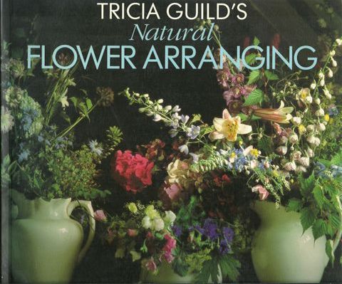 TRICIA GUILDS NATURAL FLOWER ARRANGING