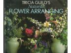 TRICIA GUILD'S NATURAL FLOWER ARRANGING